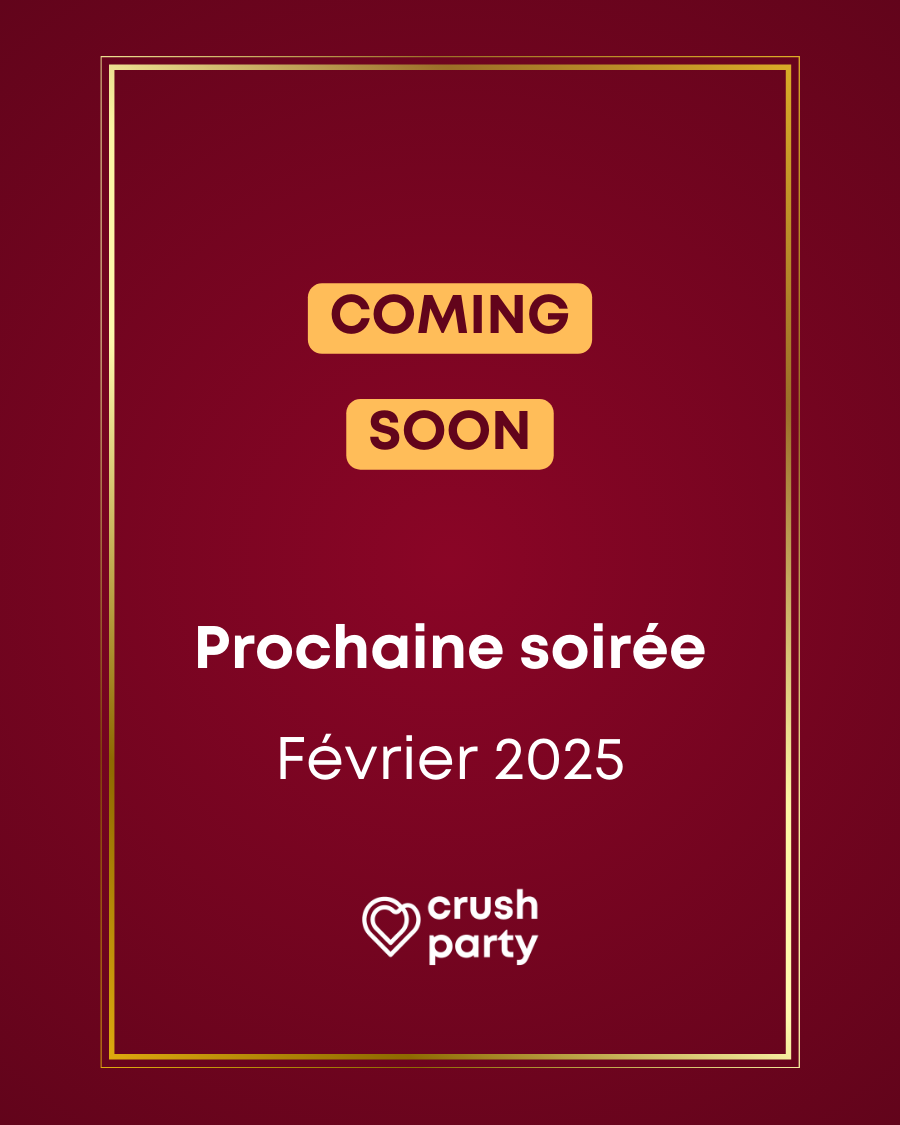 Affiche promotionnelle annonçant une prochaine soirée Crush Party prévue pour février 2025. Fond bordeaux avec texte blanc et boutons 'COMING SOON' jaunes, entourés d’un cadre doré. Invitation à une soirée de rencontres authentiques et conviviales à Paris.