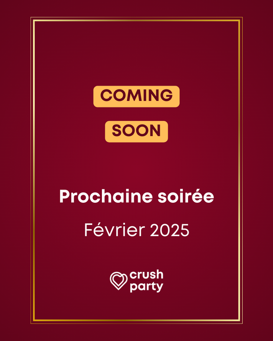 Affiche promotionnelle annonçant une prochaine soirée Crush Party prévue pour février 2025. Fond bordeaux avec texte blanc et boutons 'COMING SOON' jaunes, entourés d’un cadre doré. Invitation à une soirée de rencontres authentiques et conviviales à Paris.