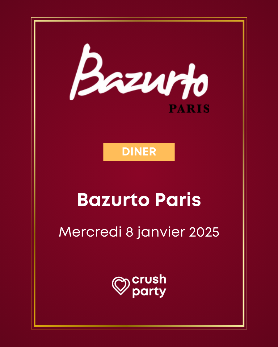 Affiche promotionnelle pour le dîner Crush Party au Bazurto Paris, prévu le mercredi 8 janvier 2025. Fond bordeaux avec logo Bazurto en blanc et noir, bouton 'Diner' jaune, et logo Crush Party en bas. Invitation à une soirée de rencontres authentiques et conviviales à Paris.