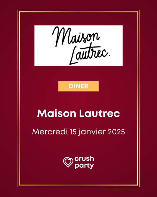 Affiche promotionnelle de Crush Party pour un dîner à la Maison Lautrec le mercredi 15 janvier 2025. Fond bordeaux avec logo Maison Lautrec en haut, bouton 'Diner' jaune et logo Crush Party en bas. Invitation à une soirée de rencontres authentiques et conviviales à Paris.